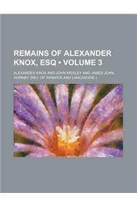 Remains of Alexander Knox, Esq (Volume 3 )