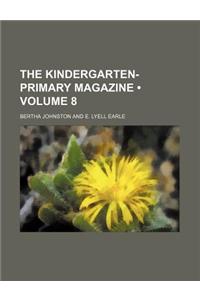 The Kindergarten-Primary Magazine (Volume 8 )