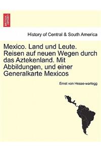 Mexico. Land Und Leute. Reisen Auf Neuen Wegen Durch Das Aztekenland. Mit Abbildungen, Und Einer Generalkarte Mexicos Crfter Theil.