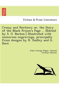 Cressy and Poictiers; Or, the Story of the Black Prince's Page ... [Edited by S. O. Beeton.] Illustrated with Numerous Engravings, Principally from Designs by R. Dudley and G. Dore .