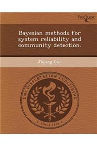 Bayesian Methods for System Reliability and Community Detection