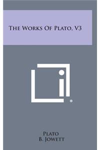 The Works of Plato, V3