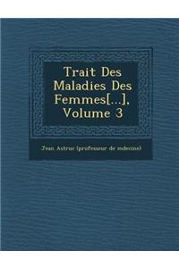 Trait Des Maladies Des Femmes[...], Volume 3