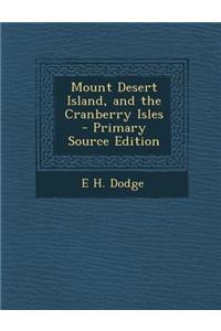 Mount Desert Island, and the Cranberry Isles