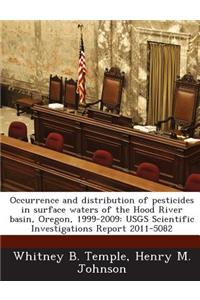 Occurrence and Distribution of Pesticides in Surface Waters of the Hood River Basin, Oregon, 1999-2009