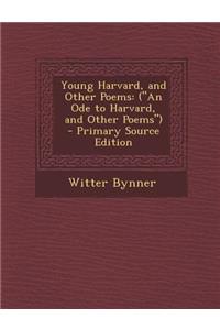 Young Harvard, and Other Poems: (An Ode to Harvard, and Other Poems)
