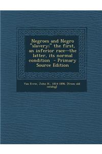 Negroes and Negro Slavery; The First, an Inferior Race--The Latter, Its Normal Condition