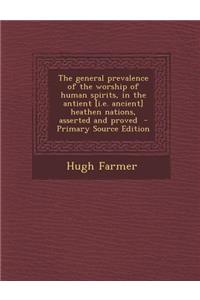 The General Prevalence of the Worship of Human Spirits, in the Antient [I.E. Ancient] Heathen Nations, Asserted and Proved