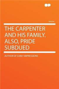 The Carpenter and His Family. Also, Pride Subdued