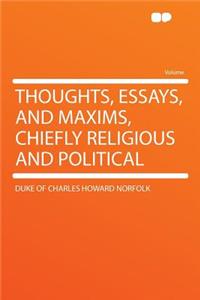 Thoughts, Essays, and Maxims, Chiefly Religious and Political