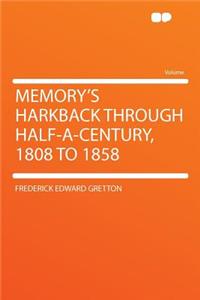 Memory's Harkback Through Half-A-Century, 1808 to 1858