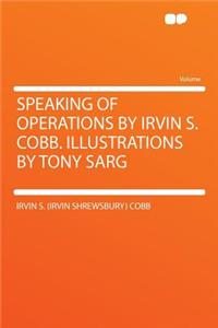 Speaking of Operations by Irvin S. Cobb. Illustrations by Tony Sarg
