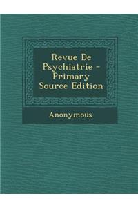 Revue de Psychiatrie - Primary Source Edition