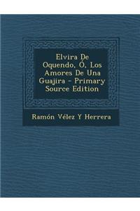 Elvira de Oquendo, O, Los Amores de Una Guajira