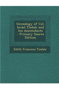Genealogy of Col. Israel Tisdale and His Descendants - Primary Source Edition
