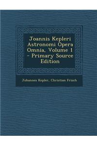Joannis Kepleri Astronomi Opera Omnia, Volume 1