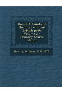 Homes & Haunts of the Most Eminent British Poets Volume 2