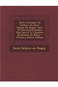 Petit Cartulaire de L'Abbaye de Saint-Sulpice En Bugey