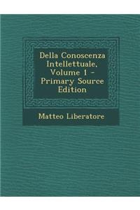 Della Conoscenza Intellettuale, Volume 1