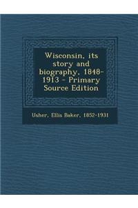 Wisconsin, Its Story and Biography, 1848-1913