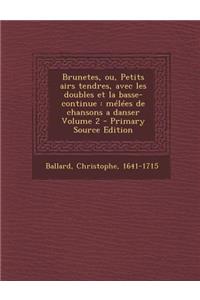 Brunetes, Ou, Petits Airs Tendres, Avec Les Doubles Et La Basse-Continue