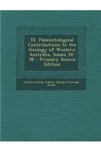 III. Palaeontological Contributions to the Geology of Western Australia, Issues 34-38 - Primary Source Edition