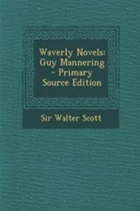 Waverly Novels: Guy Mannering - Primary Source Edition
