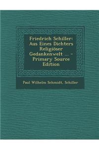 Friedrich Schiller: Aus Eines Dichters Religioser Gedankenwelt ...