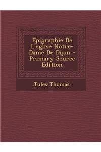 Epigraphie de L'Eglise Notre-Dame de Dijon