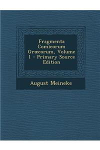 Fragmenta Comicorum Graecorum, Volume 1 - Primary Source Edition