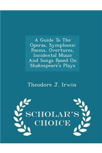 Guide to the Operas, Symphonic Poems, Overtures, Incidental Music and Songs Based on Shakespeare's Plays - Scholar's Choice Edition