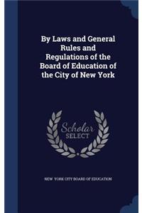 By Laws and General Rules and Regulations of the Board of Education of the City of New York