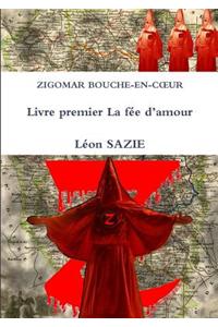 Zigomar Bouche-En-Cxur Livre Premier La Fee D'amour