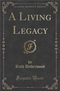 A Living Legacy (Classic Reprint)