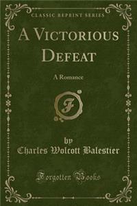 A Victorious Defeat: A Romance (Classic Reprint)