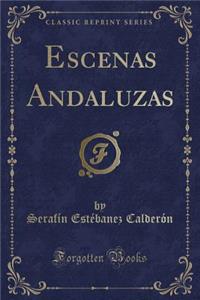 Escenas Andaluzas (Classic Reprint)