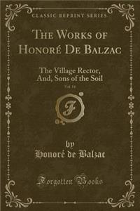 The Works of Honore de Balzac, Vol. 14: The Village Rector, And, Sons of the Soil (Classic Reprint)