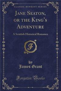 Jane Seaton, or the King's Adventure