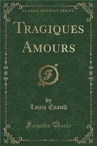 Tragiques Amours (Classic Reprint)
