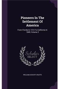 Pioneers In The Settlement Of America: From Florida In 1510 To California In 1849, Volume 2