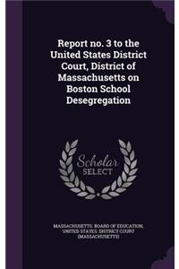 Report no. 3 to the United States District Court, District of Massachusetts on Boston School Desegregation