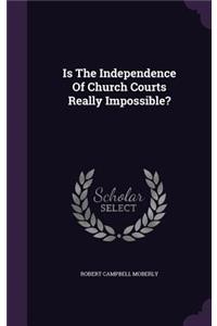 Is The Independence Of Church Courts Really Impossible?