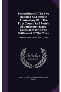 Proceedings of the Two Hundred and Fiftieth Anniversary of ... the First Church and Parish of Dorchester, Mass., Coincident with the Settlement of the Town