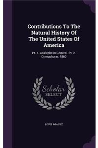 Contributions To The Natural History Of The United States Of America: Pt. 1. Acalephs In General. Pt. 2. Ctenophoræ. 1860