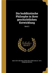 Die buddhistische Philsophe in ihrer geschichtlichen Entwicklung; Band 2