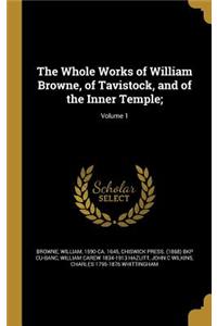 The Whole Works of William Browne, of Tavistock, and of the Inner Temple;; Volume 1