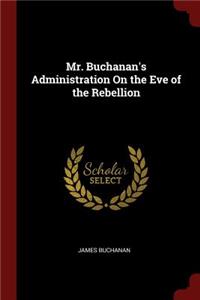 Mr. Buchanan's Administration on the Eve of the Rebellion