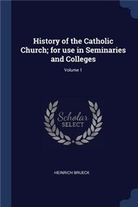 History of the Catholic Church; for use in Seminaries and Colleges; Volume 1