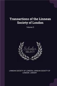 Transactions of the Linnean Society of London; Volume 5