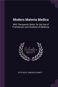 Modern Materia Medica: With Therapeutic Notes, for the Use of Practitioners and Students of Medicine